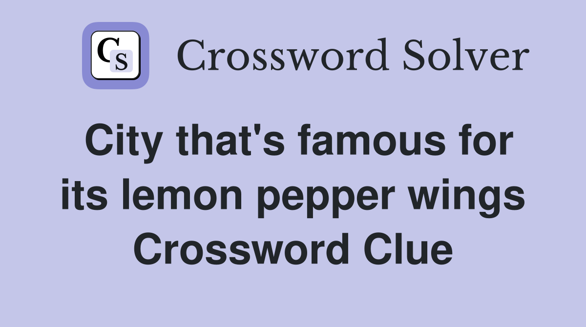 City that's famous for its lemon pepper wings Crossword Clue