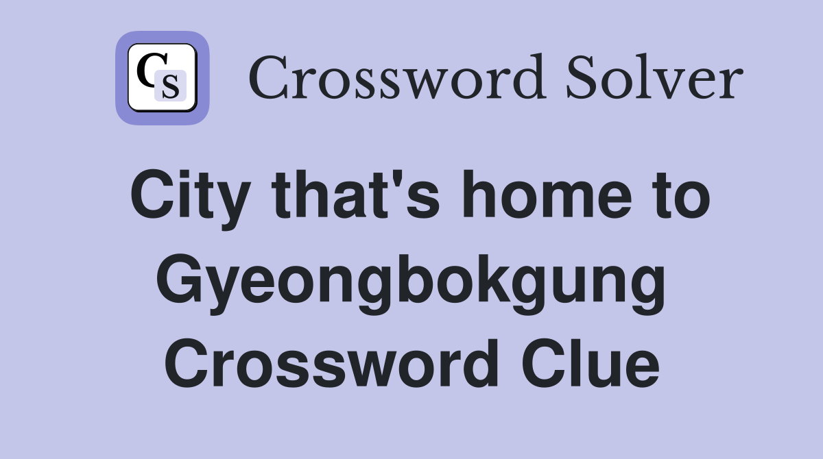 City that's home to Gyeongbokgung Crossword Clue