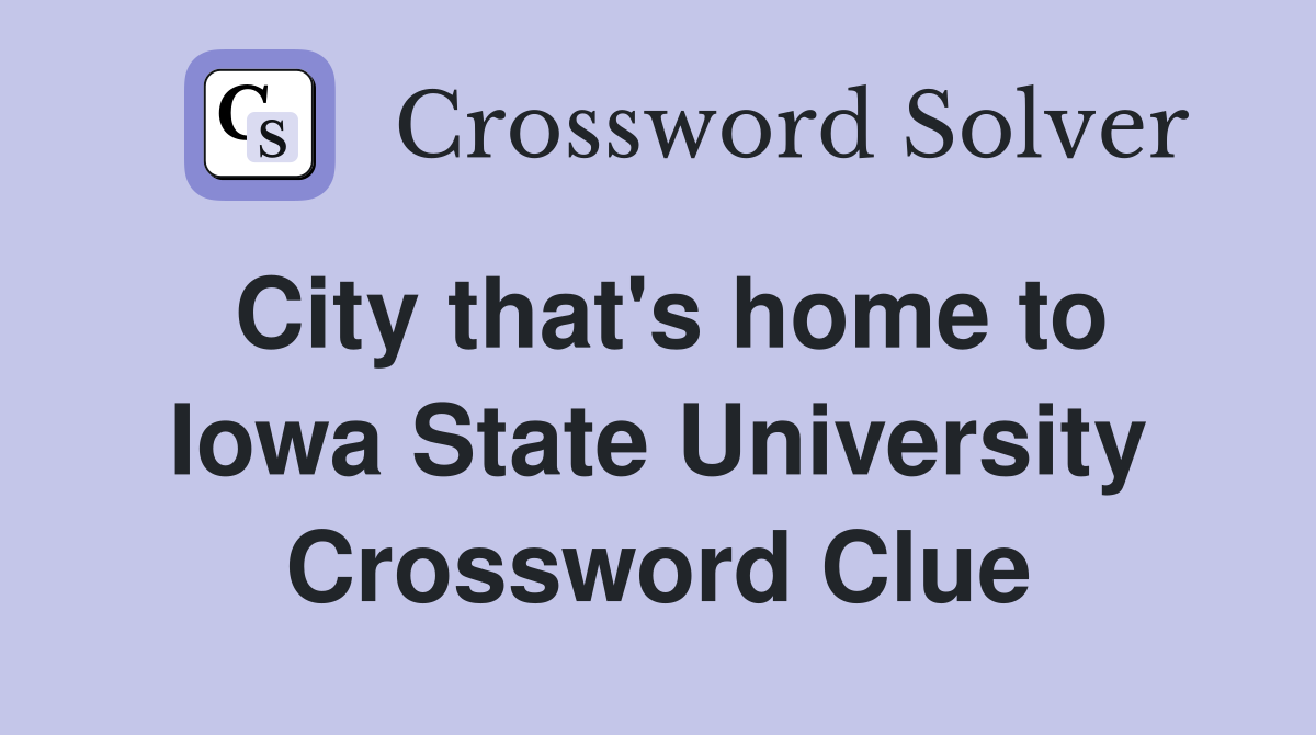 City that #39 s home to Iowa State University Crossword Clue Answers
