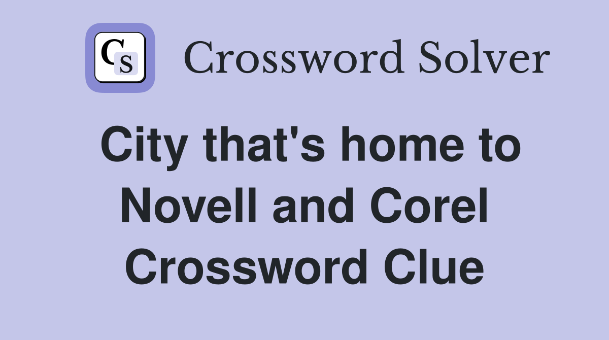 City that's home to Novell and Corel Crossword Clue