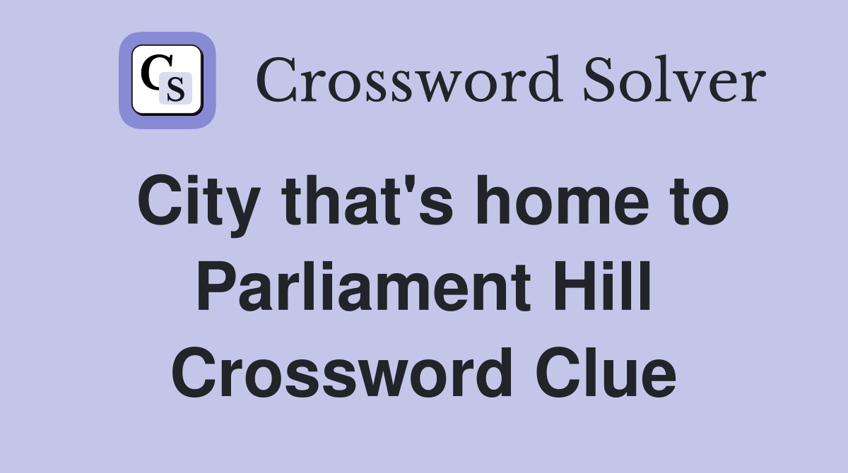 City that's home to Parliament Hill Crossword Clue