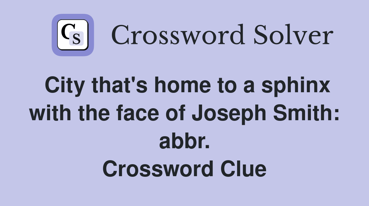 City that's home to a sphinx with the face of Joseph Smith: abbr. Crossword Clue