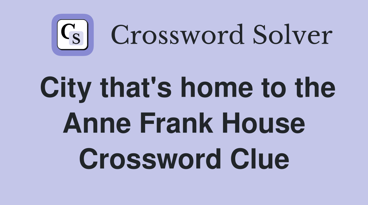 City that's home to the Anne Frank House Crossword Clue