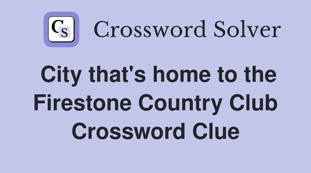 City that's home to the Firestone Country Club Crossword Clue