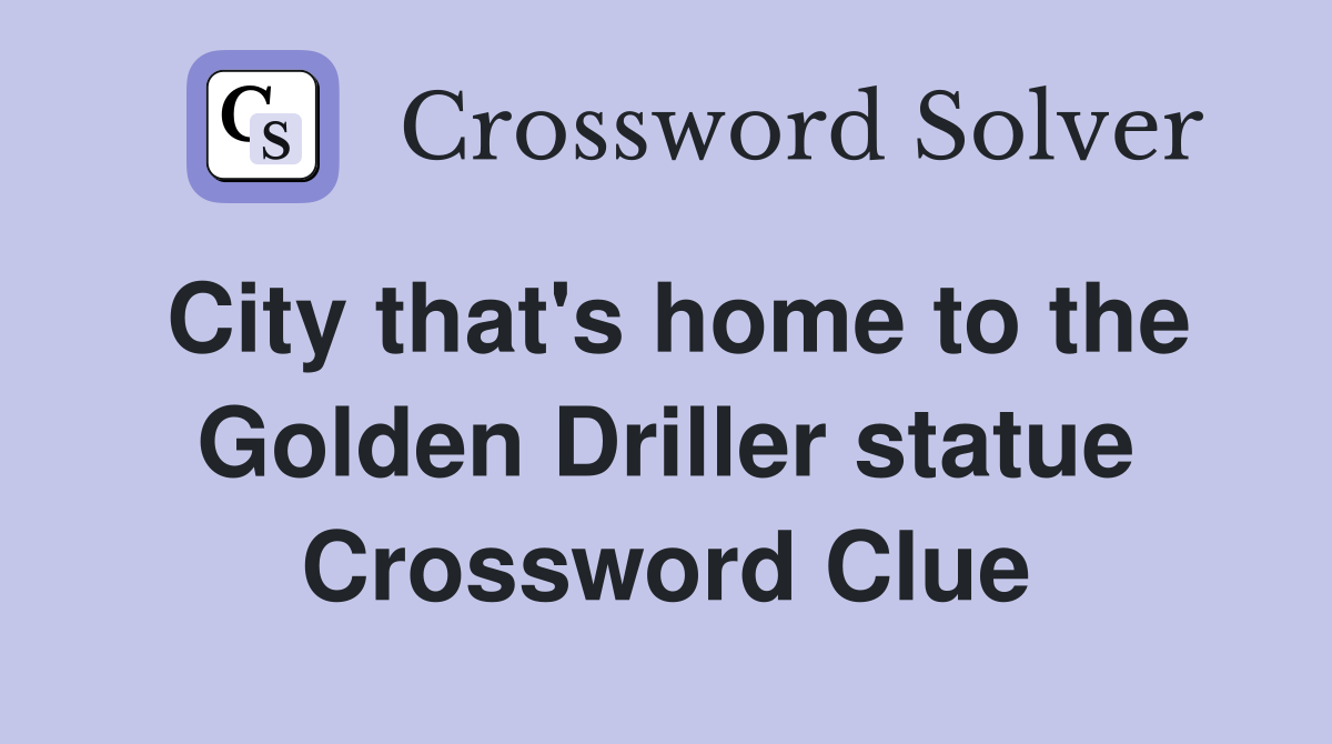 City that's home to the Golden Driller statue Crossword Clue