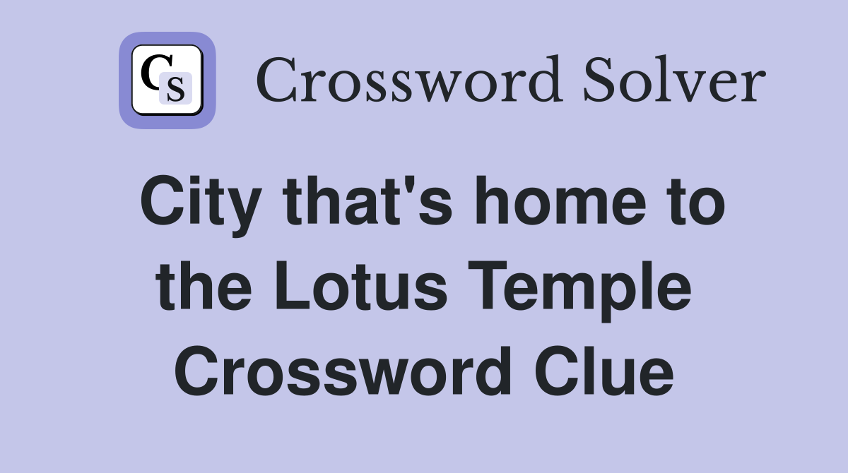 City that's home to the Lotus Temple Crossword Clue