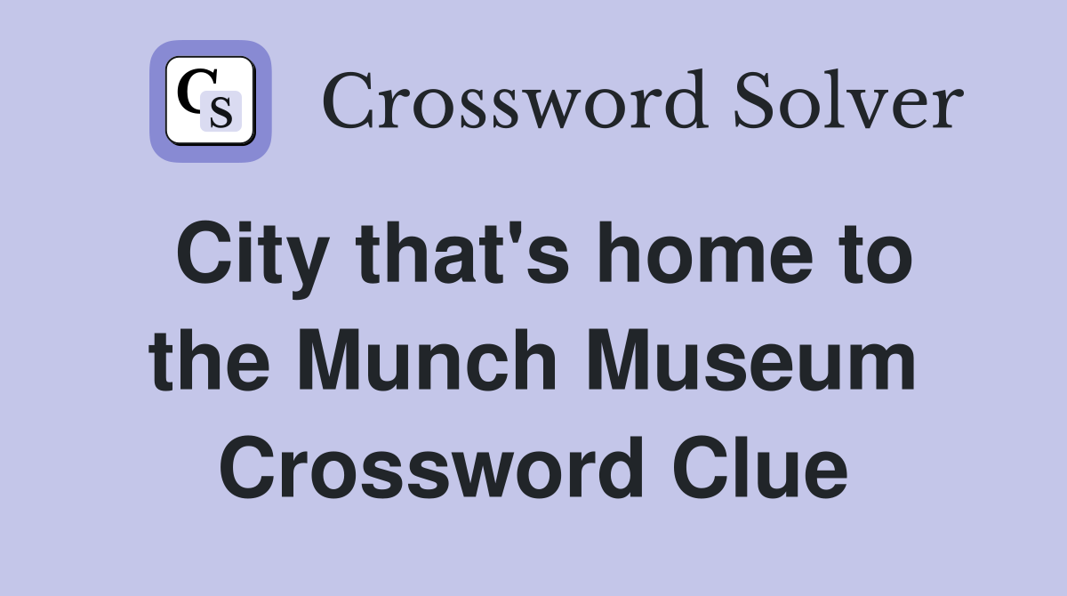 City that's home to the Munch Museum Crossword Clue