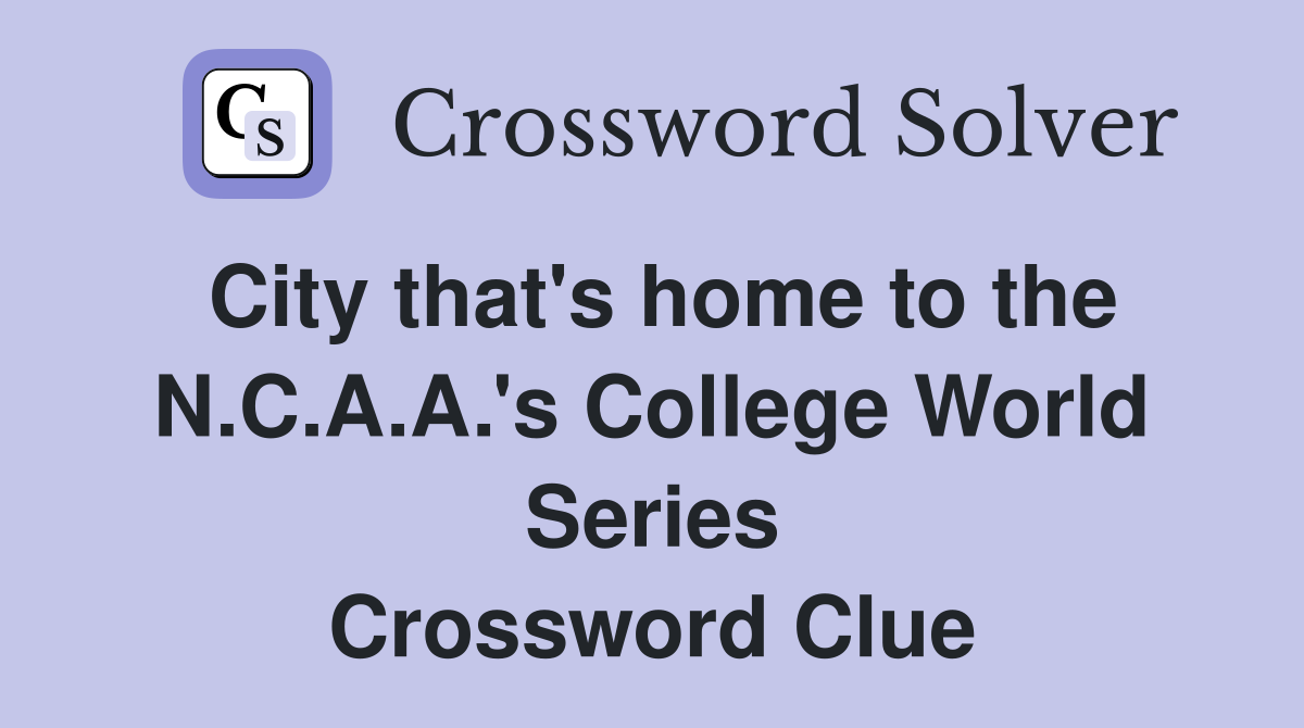 City that's home to the N.C.A.A.'s College World Series Crossword Clue