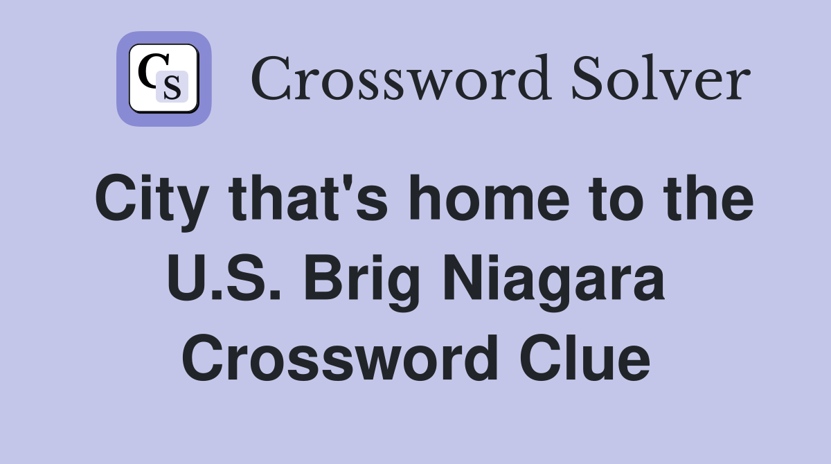 City that's home to the U.S. Brig Niagara Crossword Clue