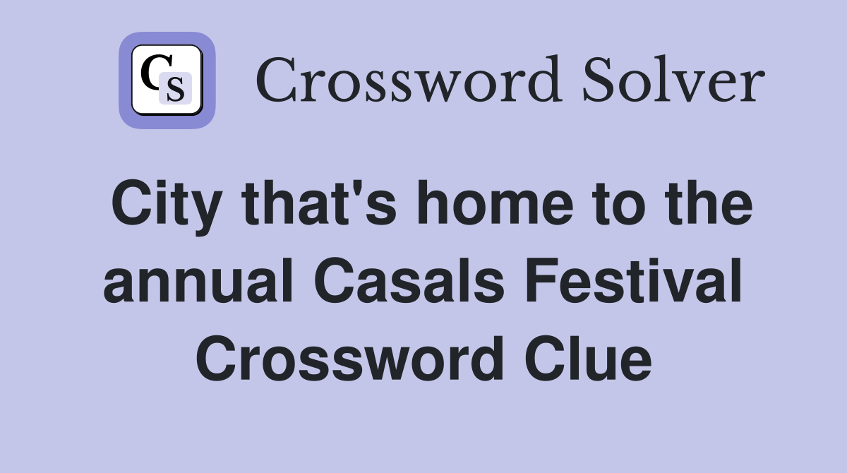 City that's home to the annual Casals Festival Crossword Clue