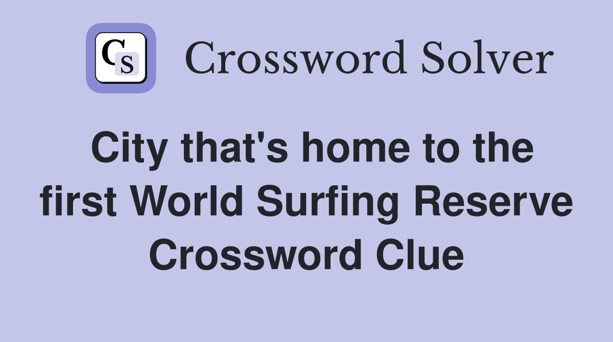 City that's home to the first World Surfing Reserve Crossword Clue