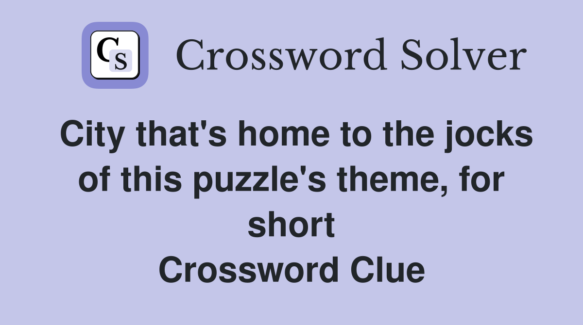 City that's home to the jocks of this puzzle's theme, for short Crossword Clue
