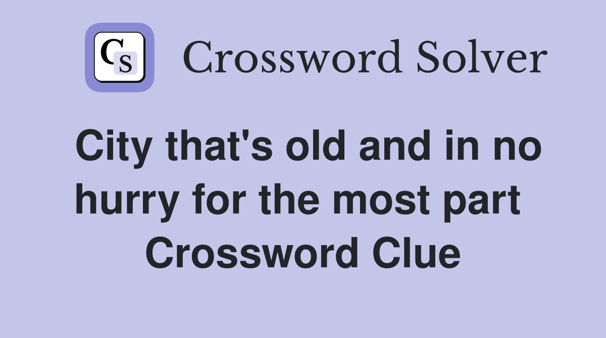 City that's old and in no hurry for the most part  Crossword Clue