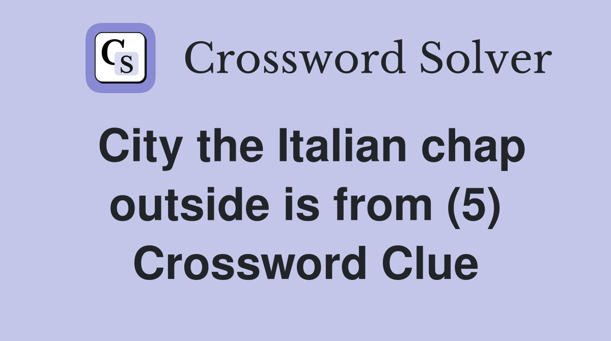 City the Italian chap outside is from (5) Crossword Clue