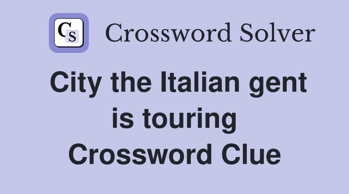 City the Italian gent is touring Crossword Clue