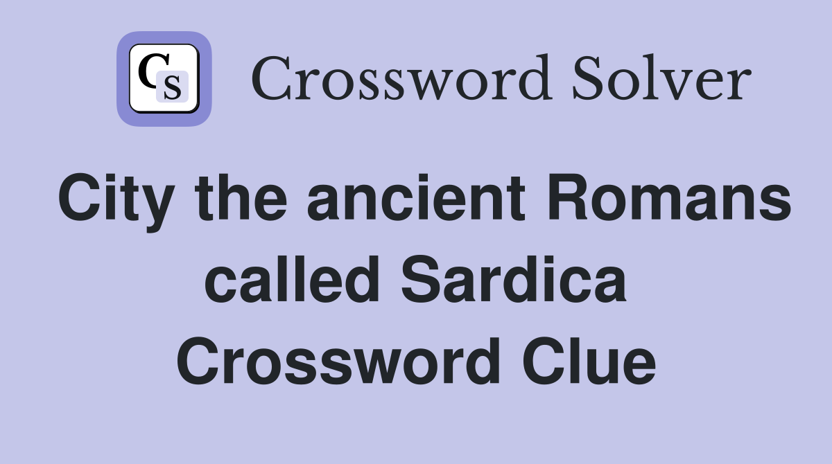 City the ancient Romans called Sardica Crossword Clue