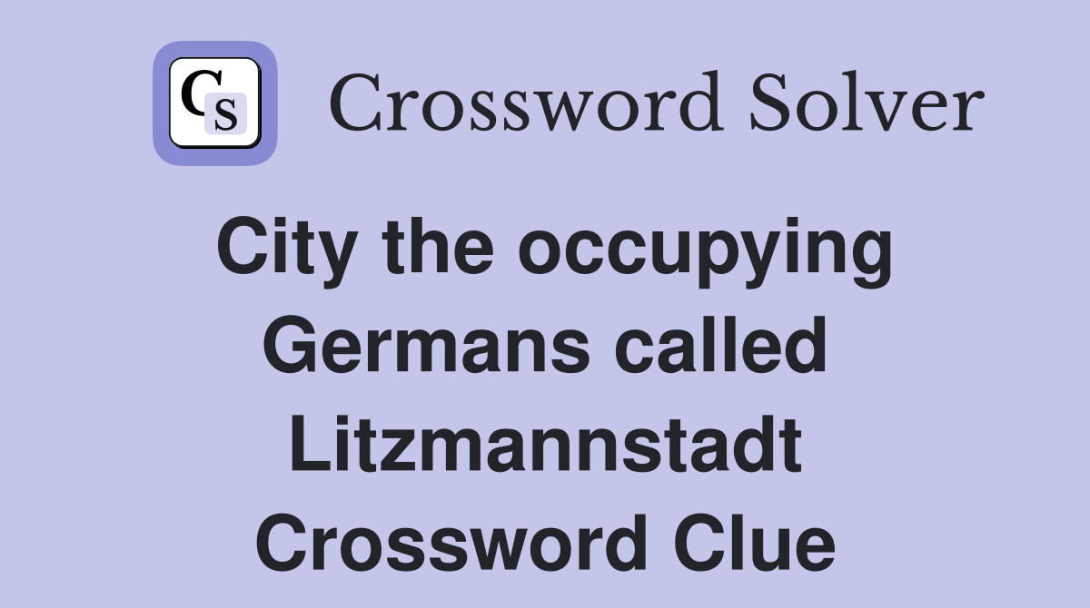 City the occupying Germans called Litzmannstadt Crossword Clue