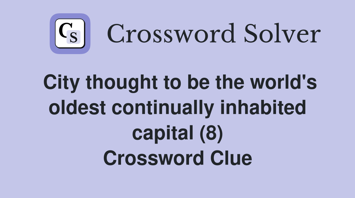 City thought to be the world's oldest continually inhabited capital (8) Crossword Clue