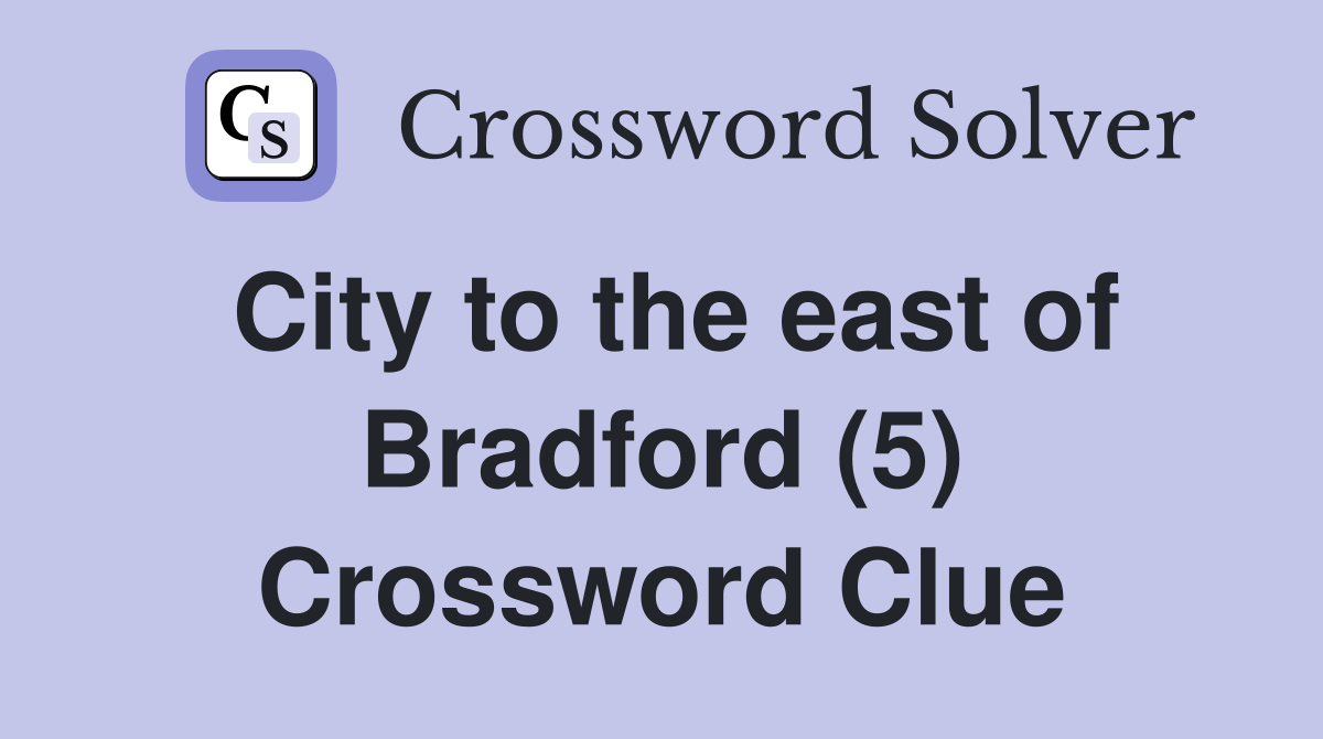 City to the east of Bradford (5) Crossword Clue