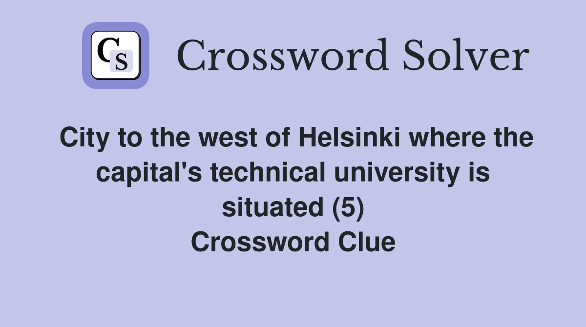City to the west of Helsinki where the capital's technical university is situated (5) Crossword Clue