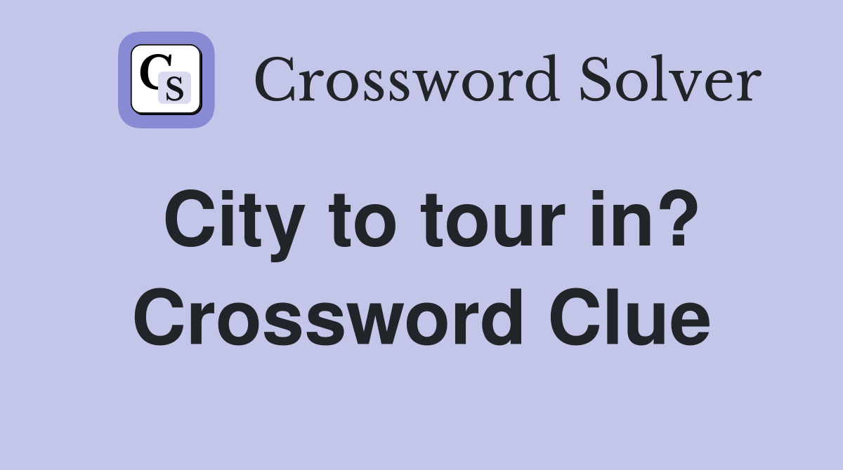 City to tour in? Crossword Clue