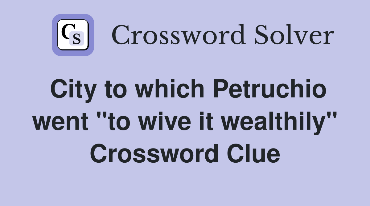 City to which Petruchio went "to wive it wealthily" Crossword Clue