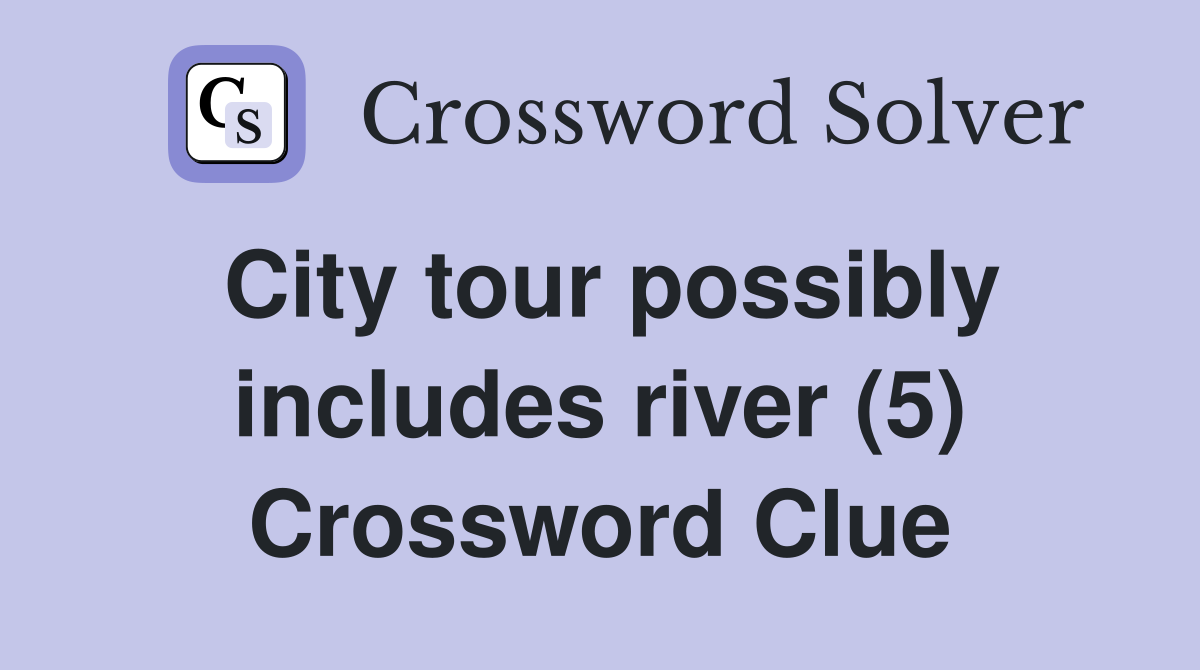 City tour possibly includes river (5) Crossword Clue