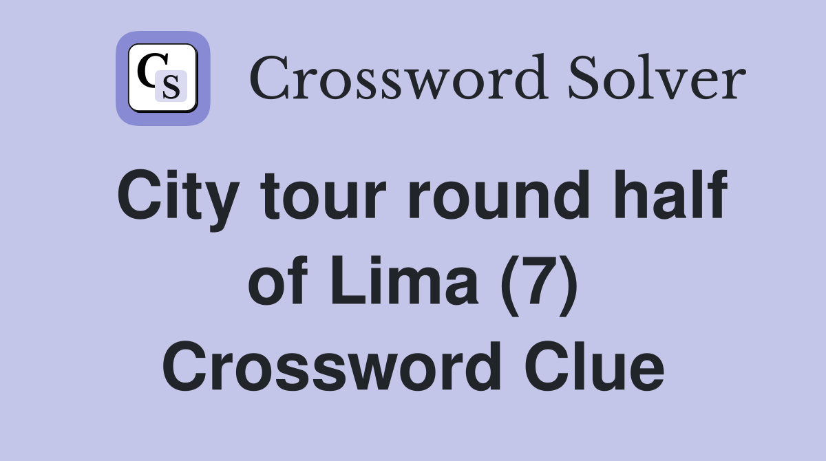City tour round half of Lima (7) Crossword Clue