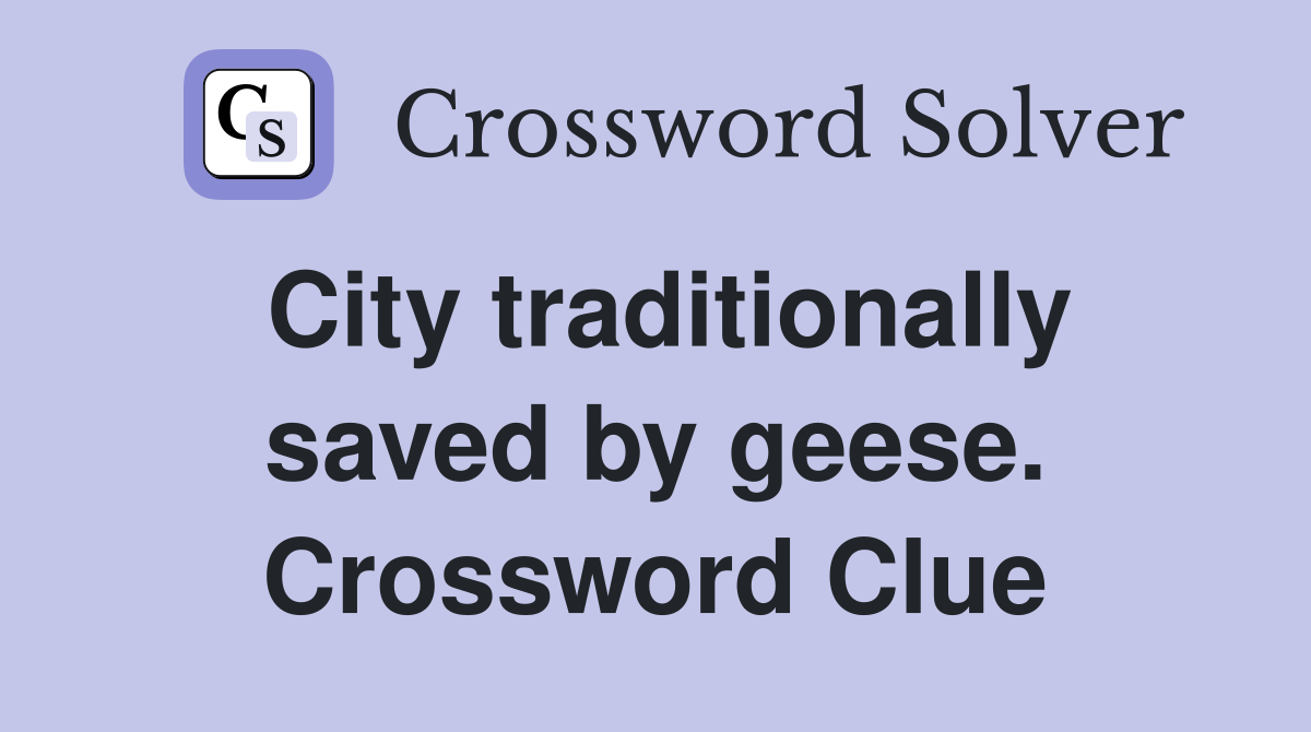 City traditionally saved by geese. Crossword Clue