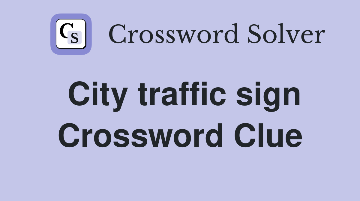 City traffic sign Crossword Clue