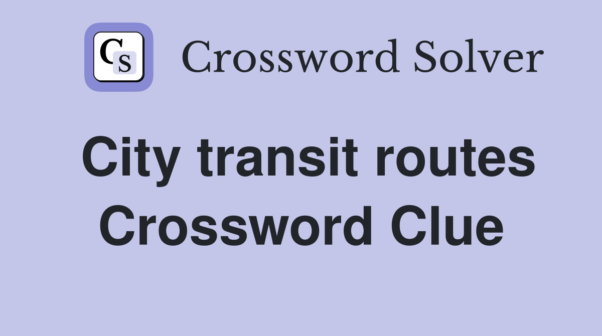 City transit routes Crossword Clue Answers Crossword Solver