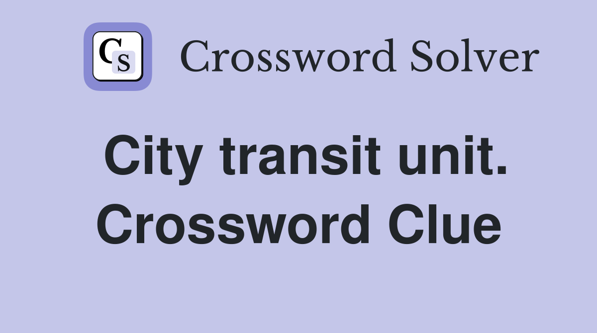 City transit unit. Crossword Clue