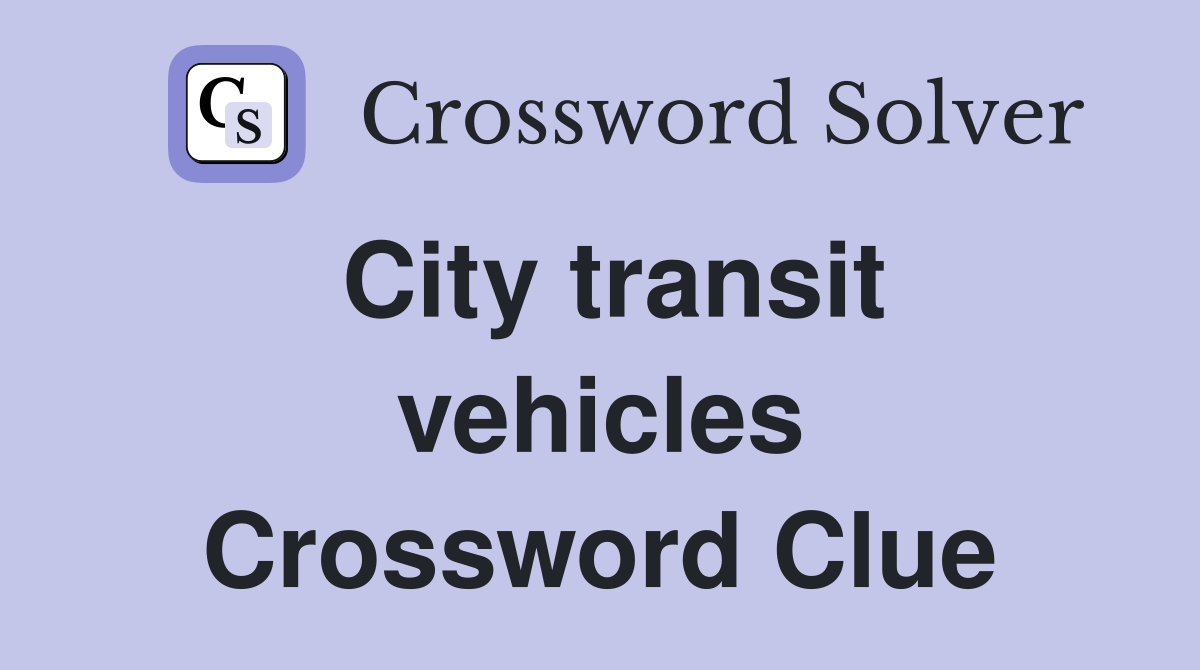 City transit vehicles Crossword Clue