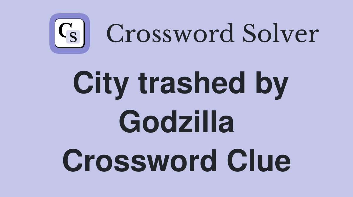 City trashed by Godzilla Crossword Clue