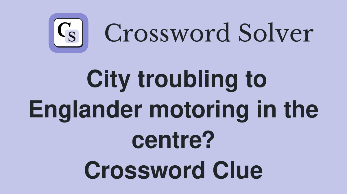 City troubling to Englander motoring in the centre? Crossword Clue