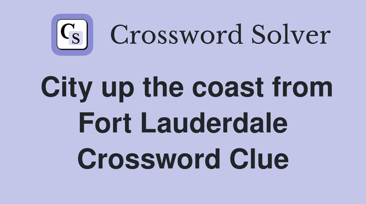 City up the coast from Fort Lauderdale Crossword Clue