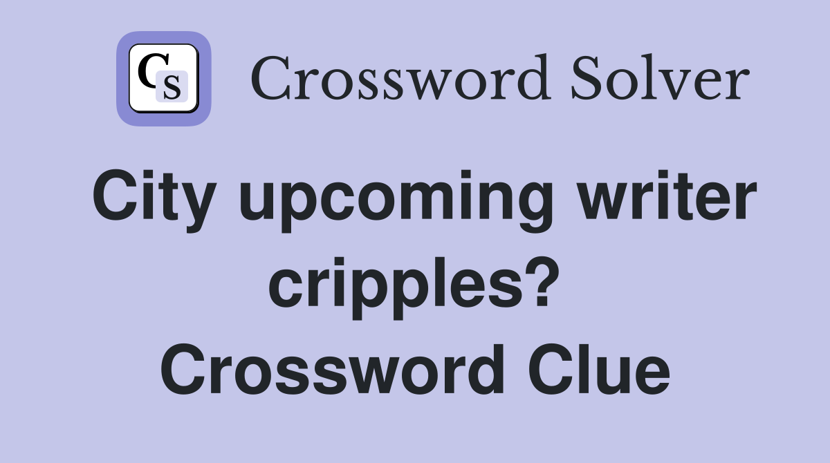 City upcoming writer cripples? Crossword Clue