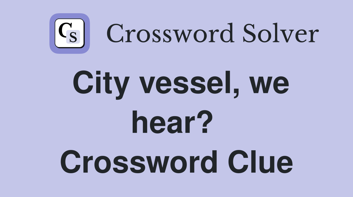 City vessel, we hear?  Crossword Clue