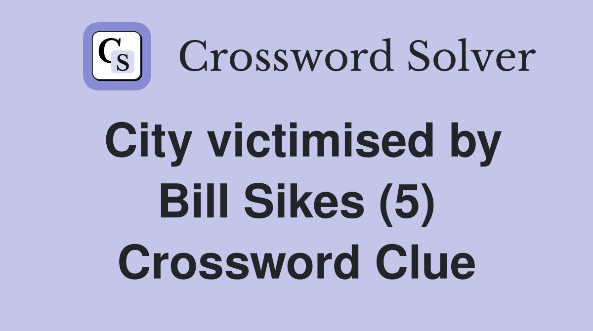 City victimised by Bill Sikes (5) Crossword Clue