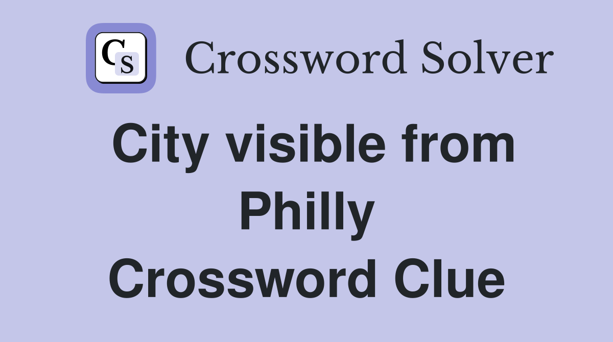 City visible from Philly Crossword Clue