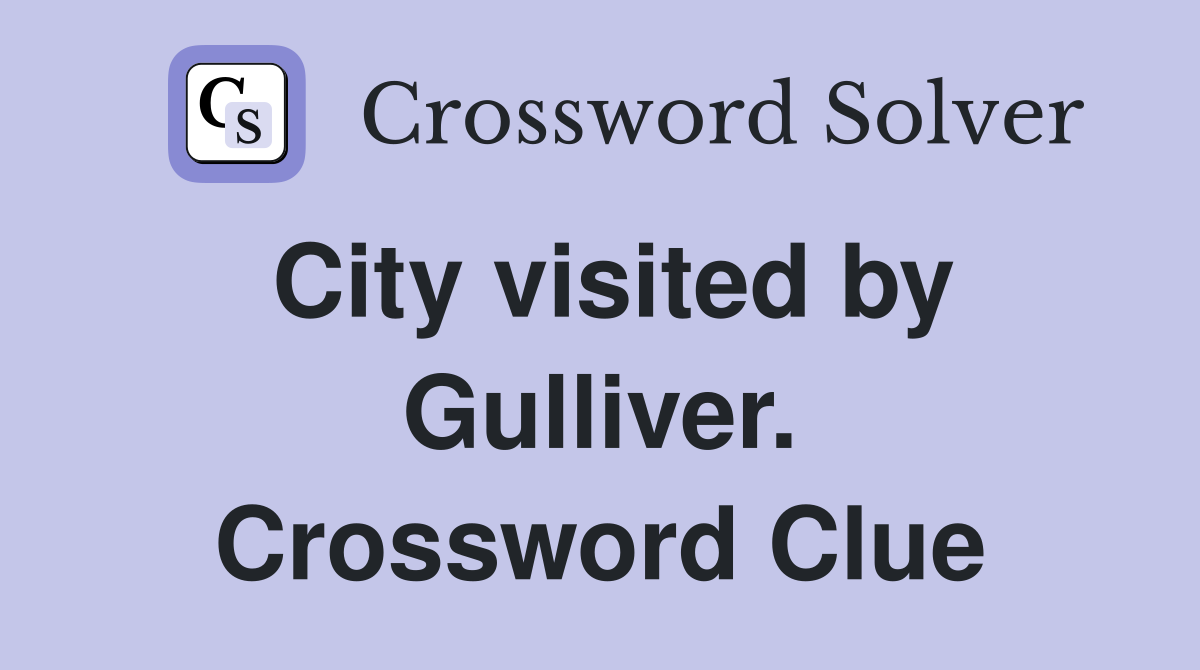 City visited by Gulliver. Crossword Clue