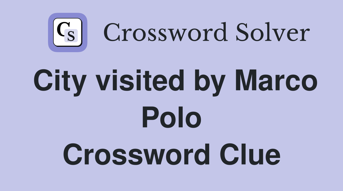 City visited by Marco Polo Crossword Clue