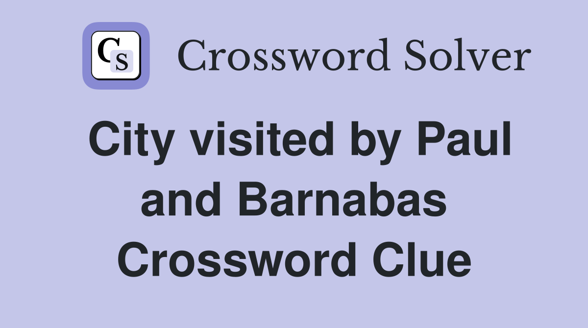 City visited by Paul and Barnabas Crossword Clue