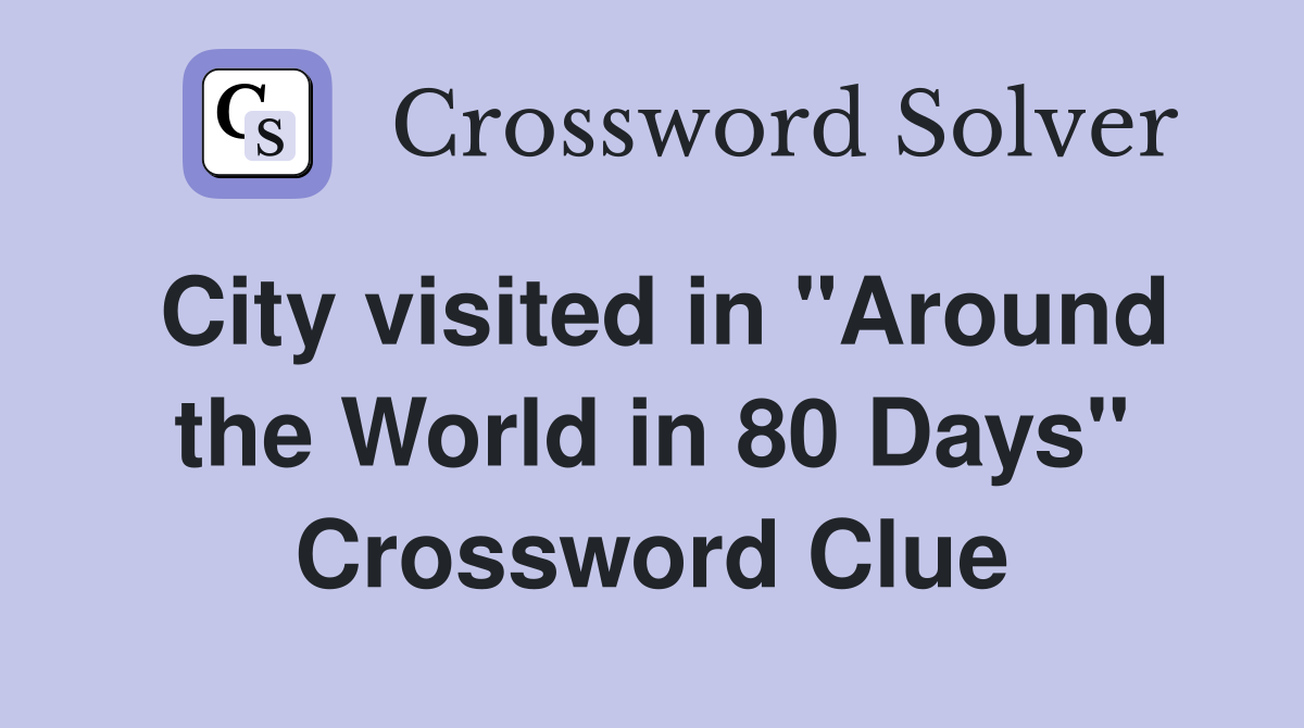 City visited in "Around the World in 80 Days" Crossword Clue