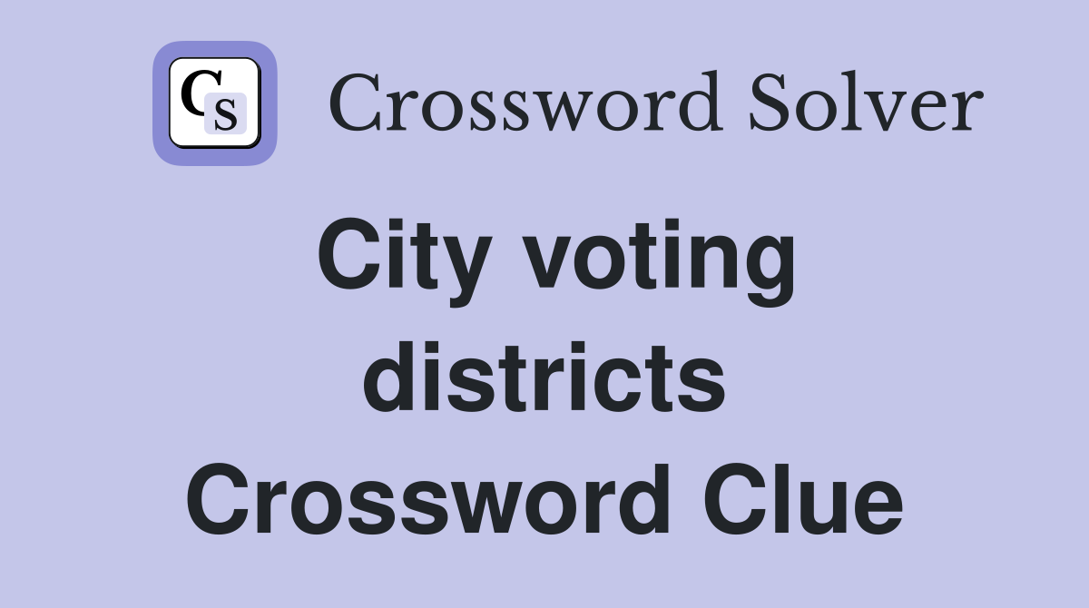 City voting districts Crossword Clue