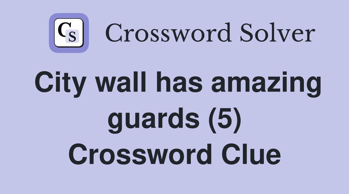 City wall has amazing guards (5) Crossword Clue