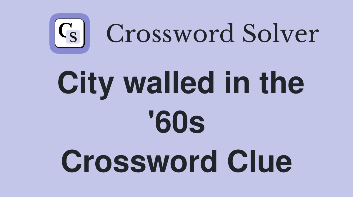 City walled in the '60s Crossword Clue