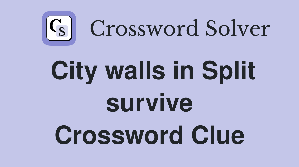 City walls in Split survive Crossword Clue