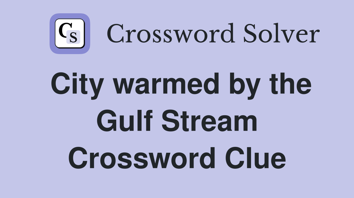City warmed by the Gulf Stream Crossword Clue