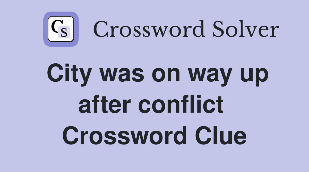 City was on way up after conflict  Crossword Clue